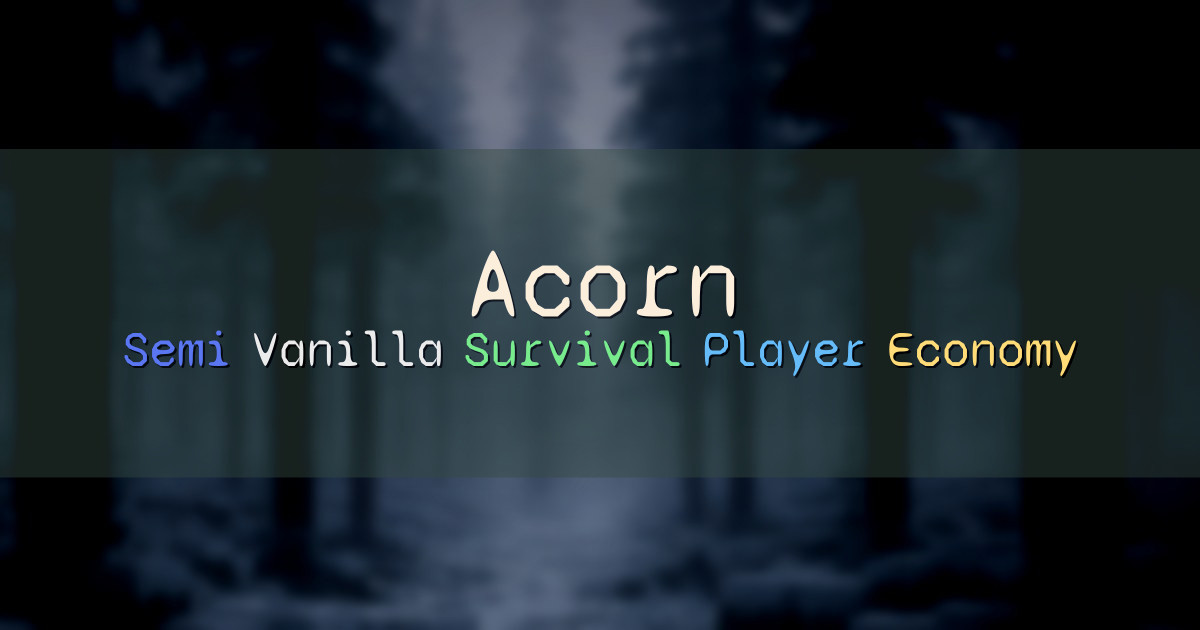 Banner for Acorn Semi Vanilla Survival with Player Economy (play.acornmc.org)