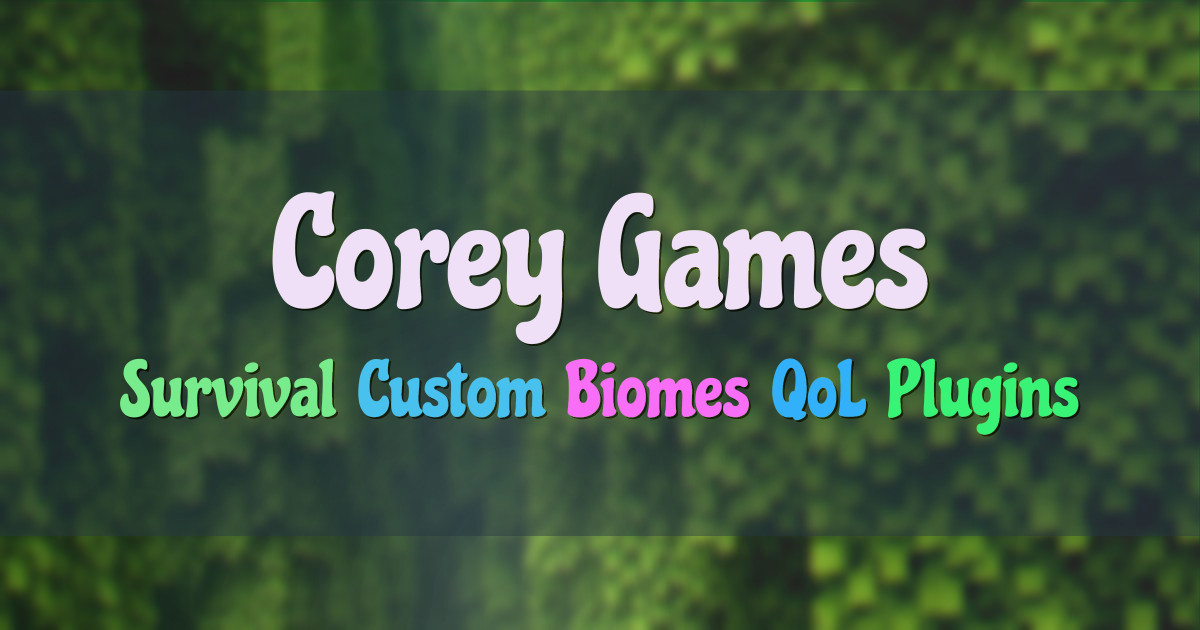Banner for Corey Games Vanilla Inspired Survival With Custom Biomes (play.coreygames.com)