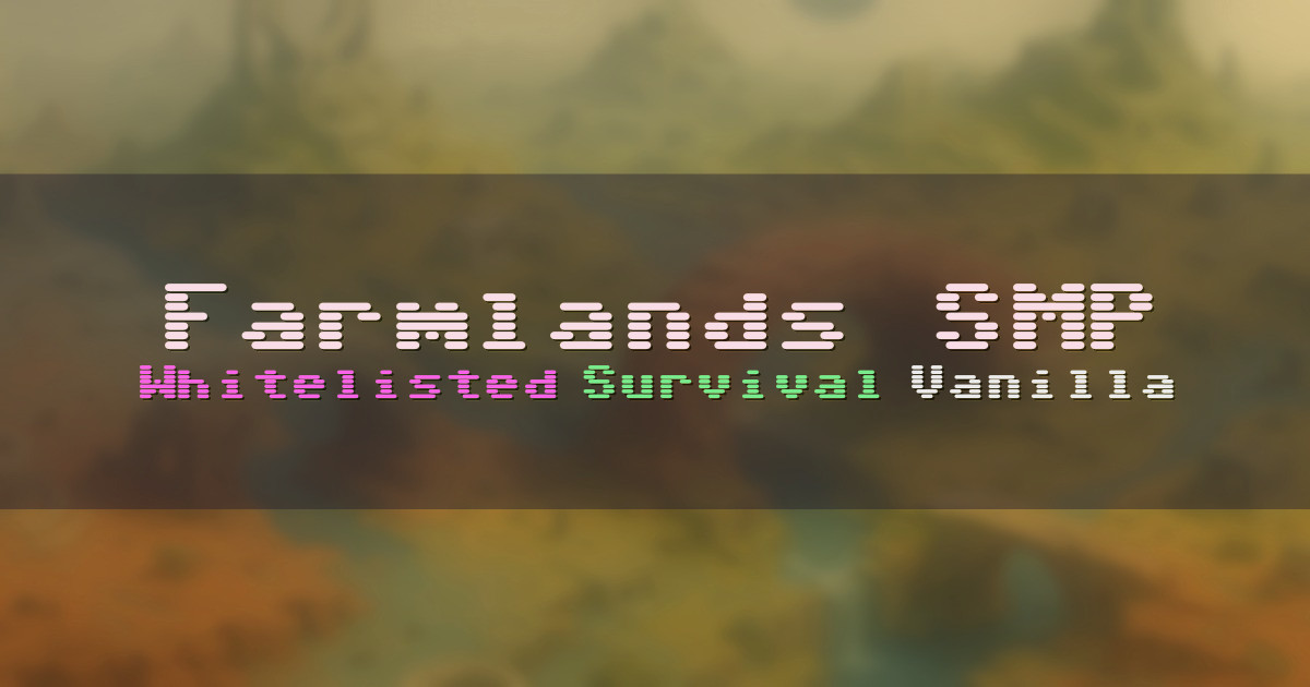 Banner for Farmlands SMP Whitelisted 18 Plus Vanilla Survival (farmland.mcplay.fun)