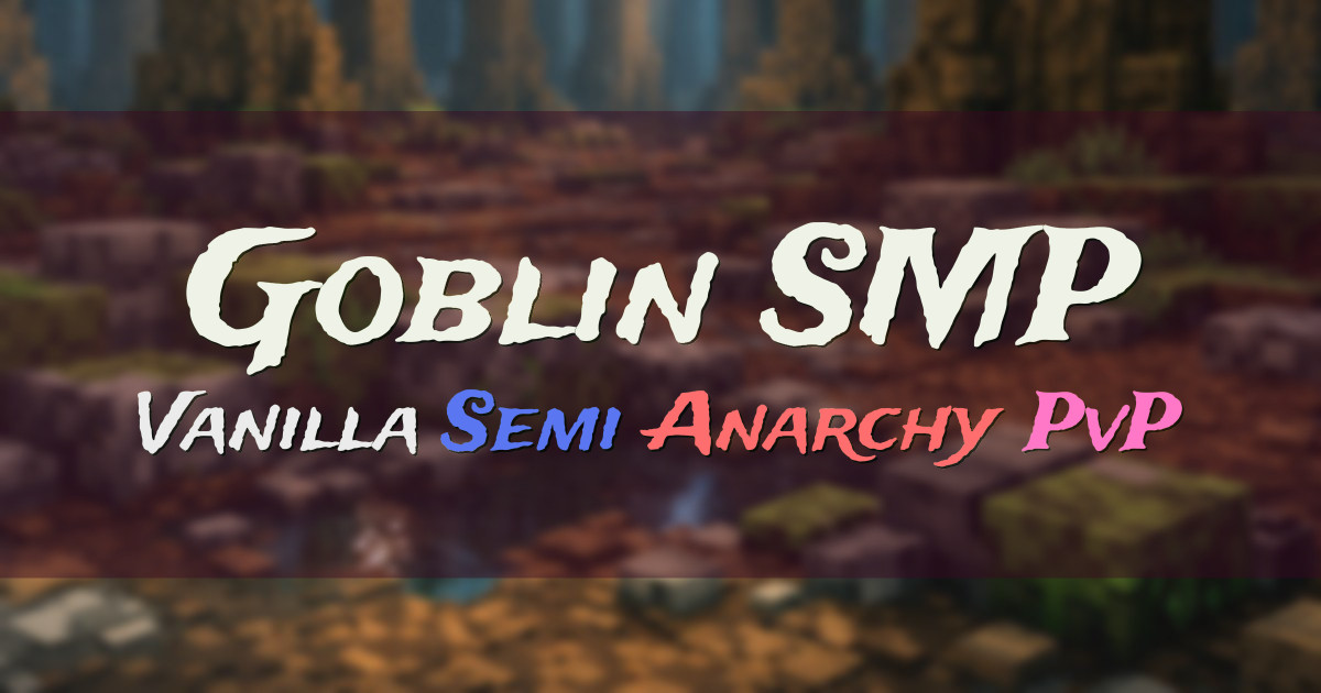 Banner for Goblin SMP Semi Anarchy Vanilla Survival (goblinsmp.org)