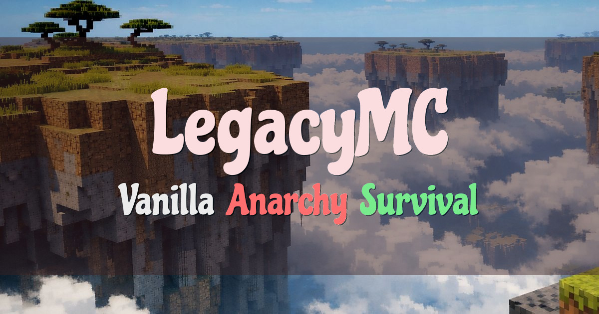 Banner for LegacyMC Vanilla Anarchy Survival No Resets (legacymc.net)