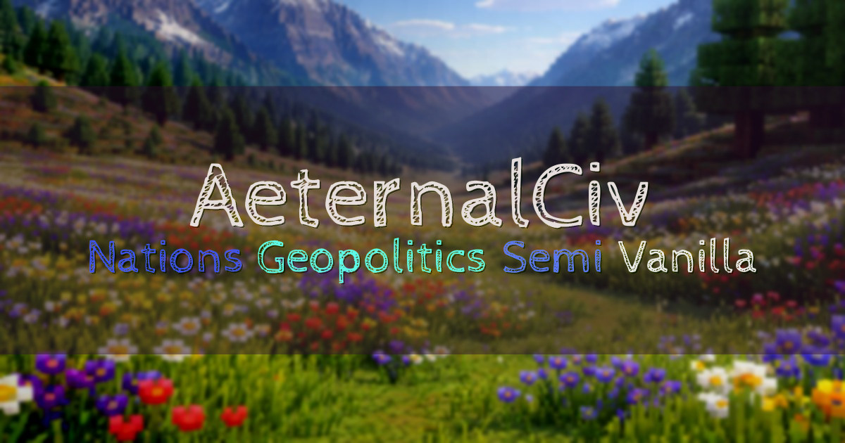 Banner for AeternalCiv Nations Geopolitics Semi Vanilla SMP (play.aeternalciv.com)