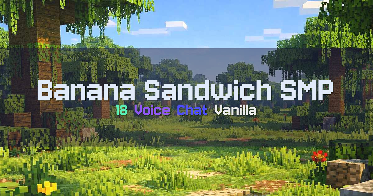 Banner for Banana Sandwich SMP 18+ Voice Chat Vanilla+ (bananasandwich.us)