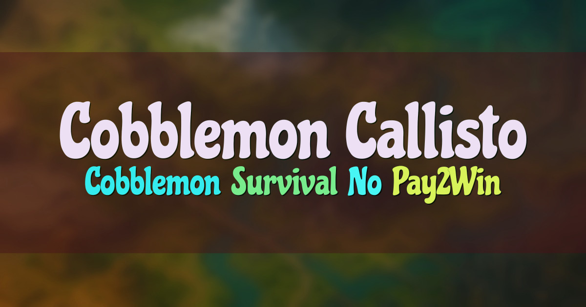 Banner for Cobblemon Callisto Non Pay2Win Survival (play.callistomc.com)