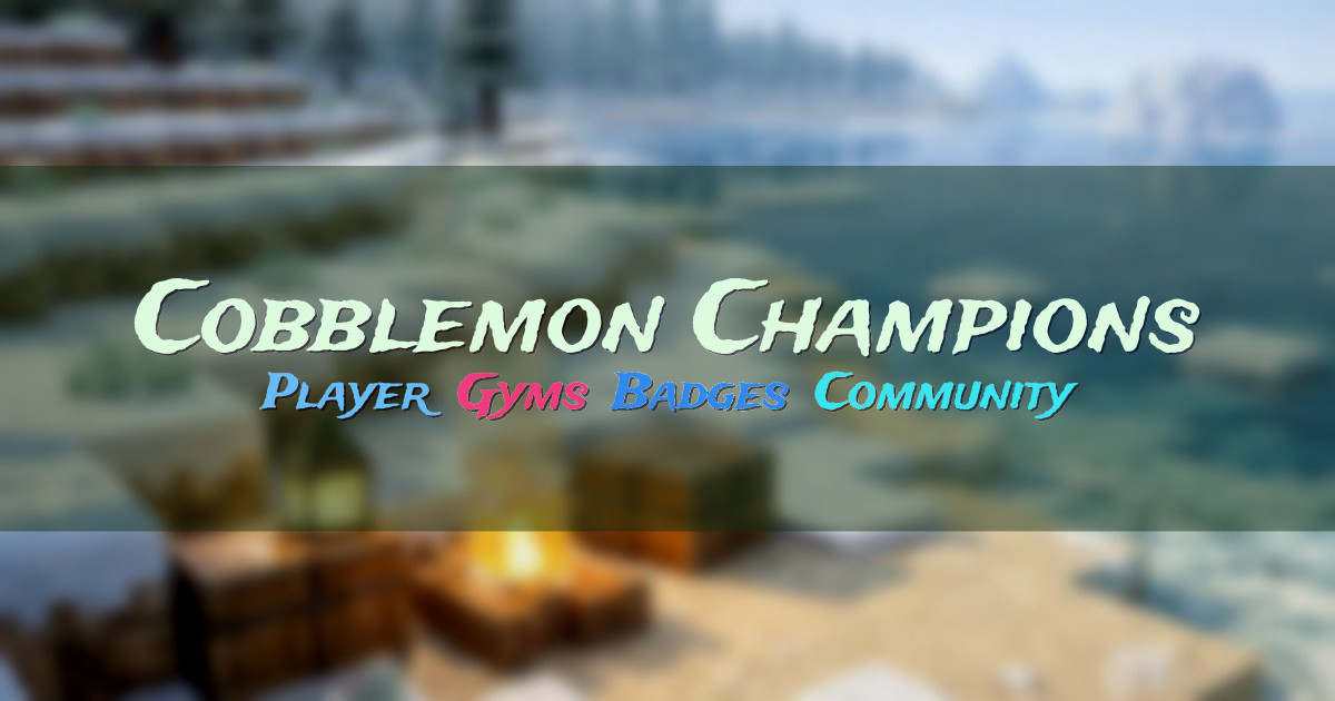 Banner for Cobblemon Champions Player Run Gyms and Elite Four (championsfuture.gamesservers.io)
