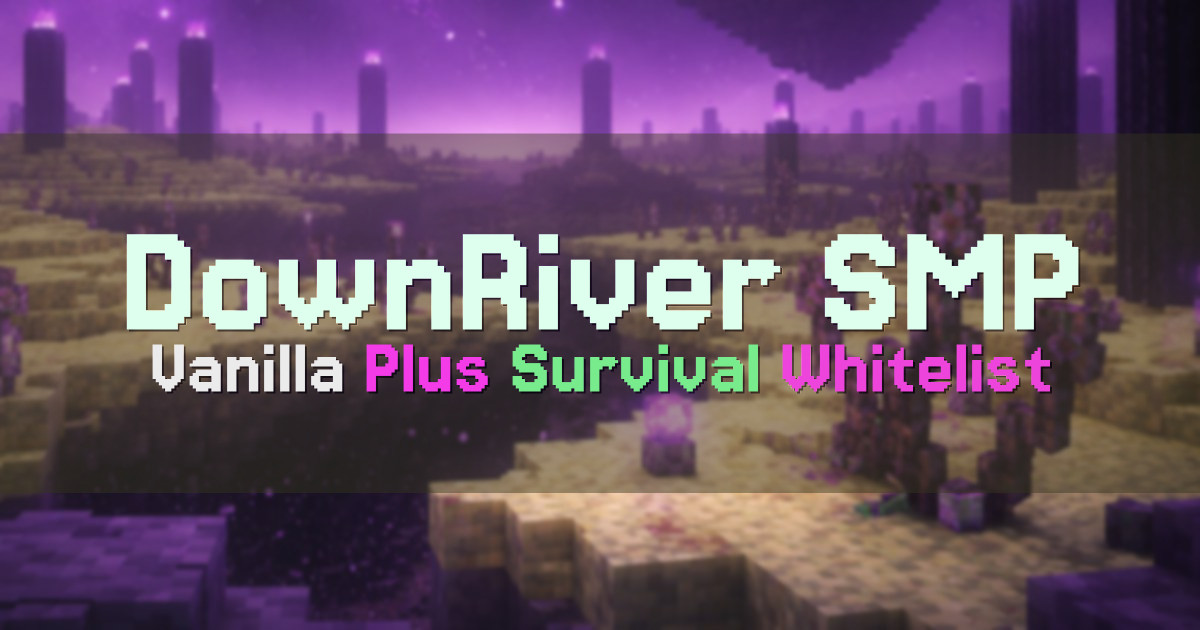 Banner for DownRiver SMP Vanilla Plus Community Survival (104.204.216.222)