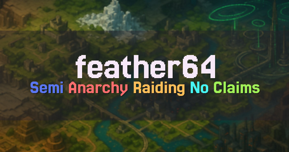 Banner for feather64 Semi Anarchy Raiding Survival No Claims (feather64.net)