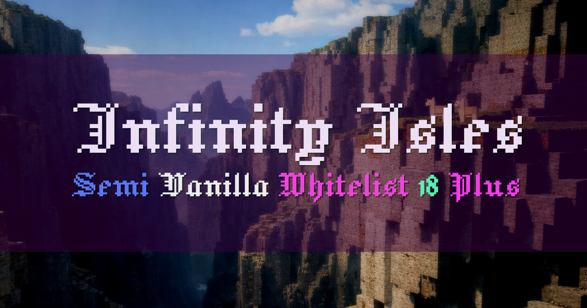 Banner for Infinity Isles Semi Vanilla 18 Plus Whitelist (mc.actuallyod.in)