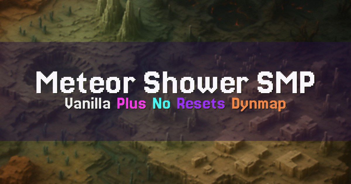 Banner for Meteor Shower SMP Vanilla Plus No Resets (map.meteorshower.dedyn.io)