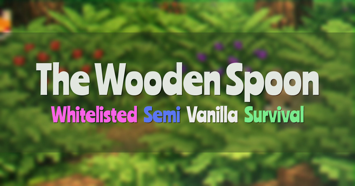 Banner for The Wooden Spoon Whitelisted Semi Vanilla Survival SMP (play.tws.gg)