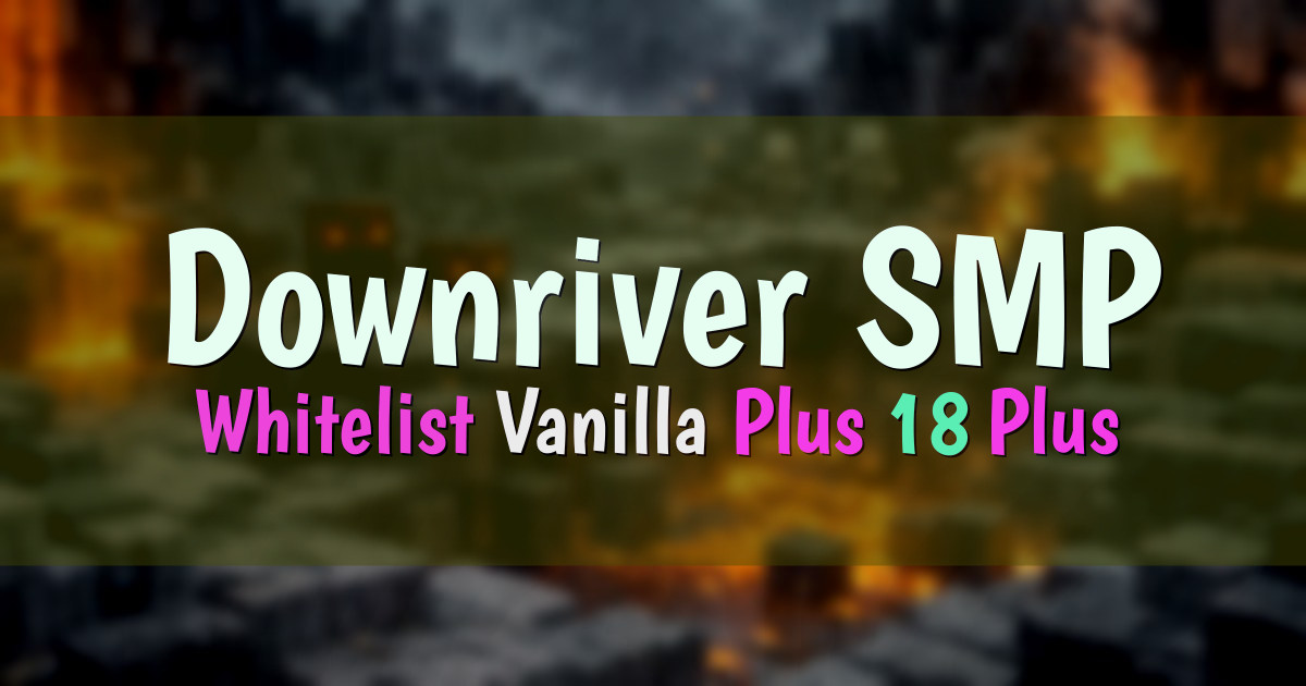 Banner for Downriver SMP Whitelist Vanilla Plus Season 4 (downriversmp.cc)
