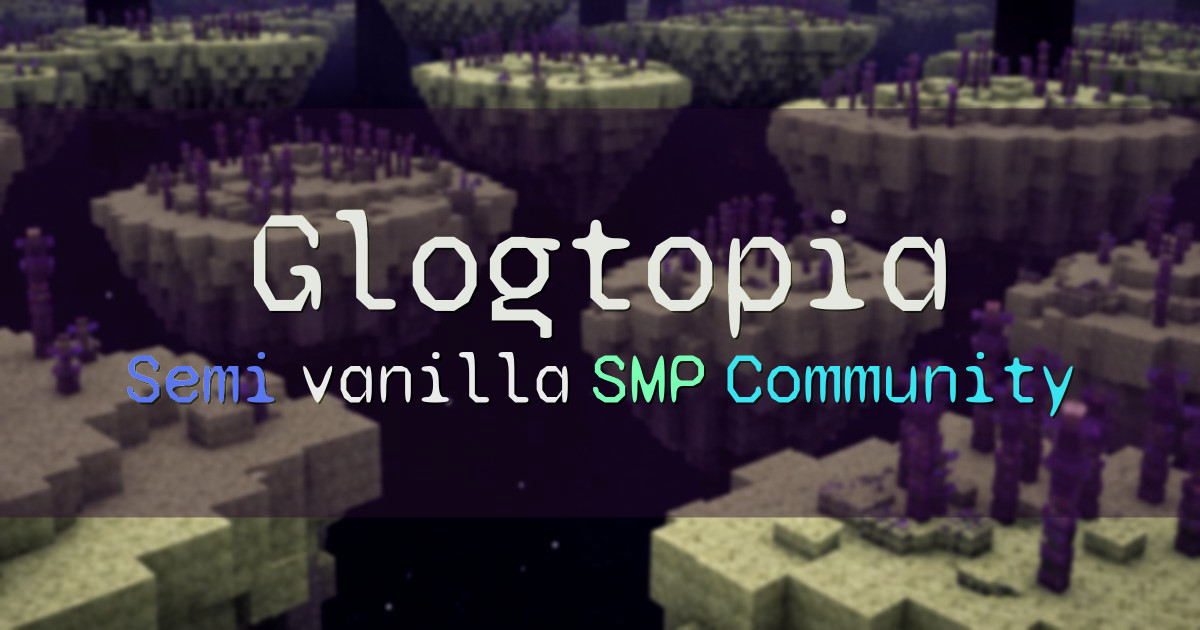 Banner for Glogtopia Semi Vanilla Community Focused SMP (mc.glogs.us)