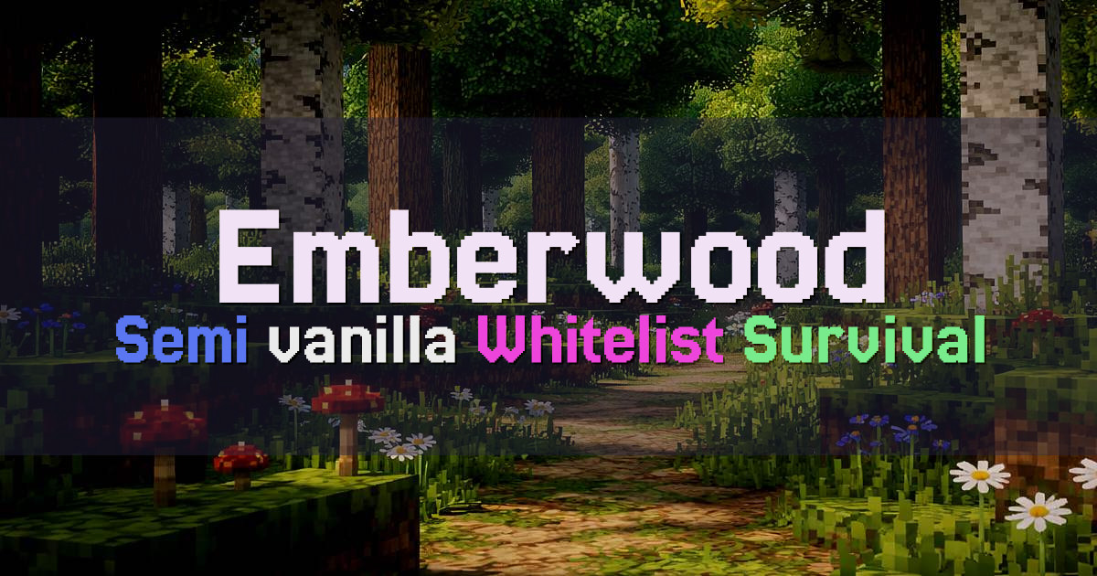 Banner for Emberwood Semi Vanilla Survival with Custom Biomes (playemberwood.com)