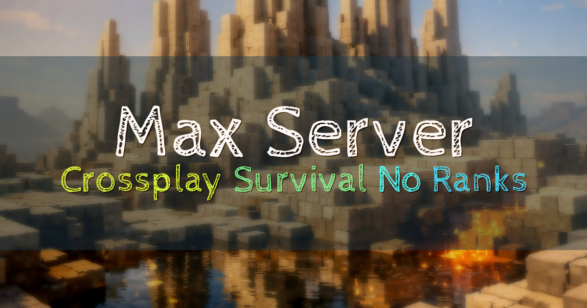 Banner for Max Server Crossplay SMP No Ranks (java.maxmcserver.lol)