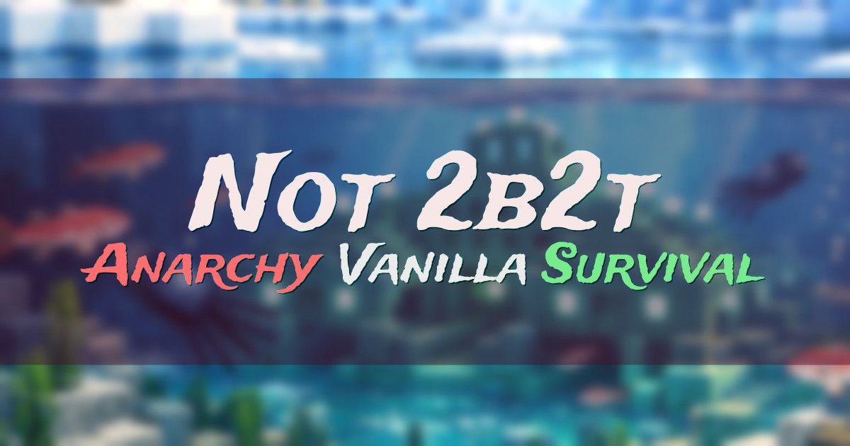 Banner for Not 2b2t Vanilla Anarchy Survival (not2b2t.org)