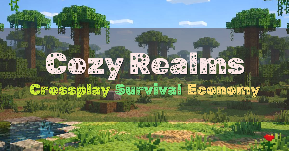 Banner for Cozy Realms Relaxed Crossplay Survival Economy (play.cozyrealms.us)