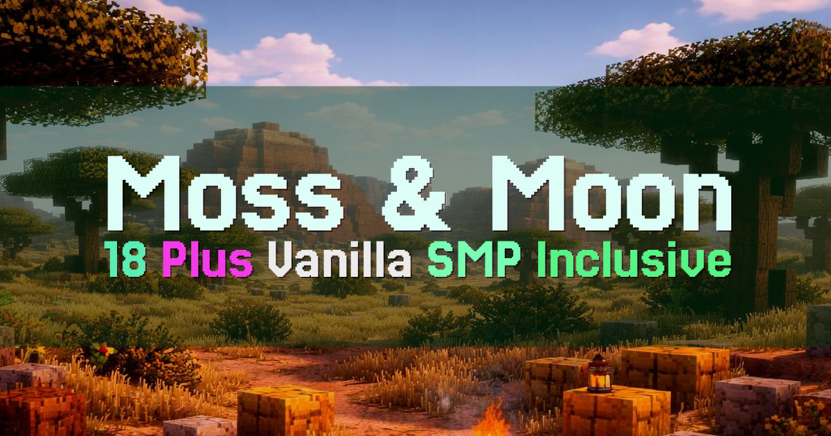 Banner for Moss and Moon 18 Plus Vanilla SMP (play.moss-n-moon.me)
