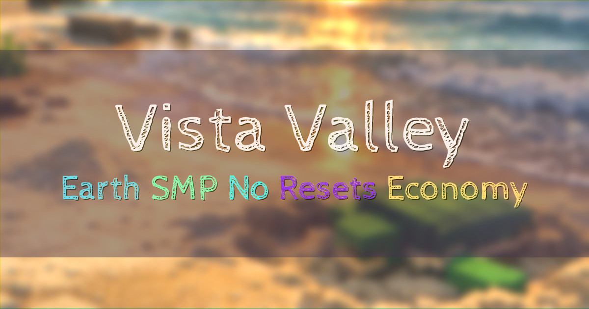 Banner for Vista Valley 1 to 500 Earth SMP (play.vistavalley.net)