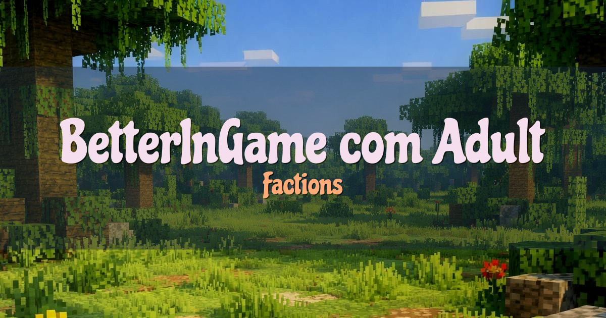 BetterInGame.com Adult Servers Factions Minecraft server