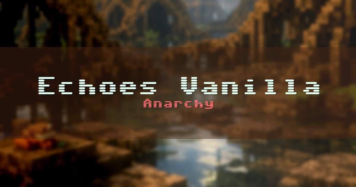 Echoes Vanilla Anarchy Minecraft server