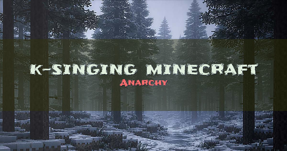 k-singing minecraft Anarchy Minecraft server