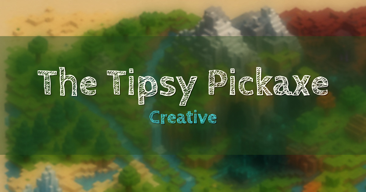 The Tipsy Pickaxe Creative Minecraft server