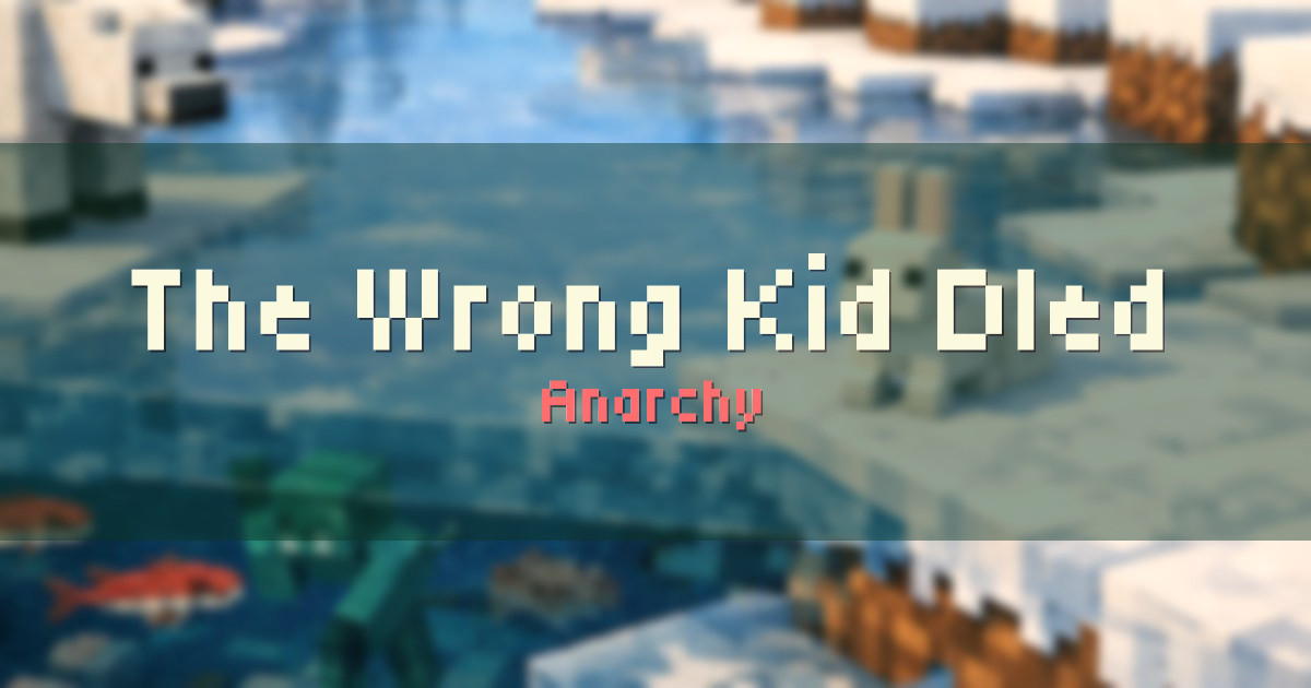 The Wrong Kid DIed Anarchy Minecraft server