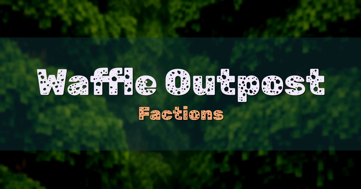 Waffle Outpost Factions Minecraft server